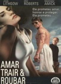 Amar, Trair & Roubar